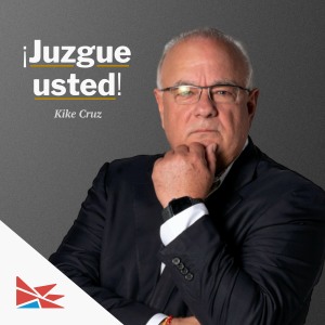 Kike Cruz: ¡Juzgue usted!