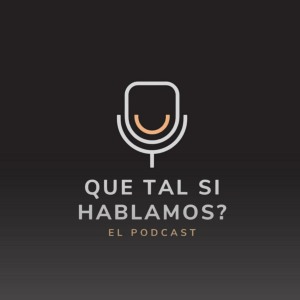 ¿Que Tal Si HABLAMOS? El Podcast