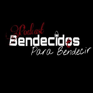 Bendecidos Podcast Bendecidos Podcast