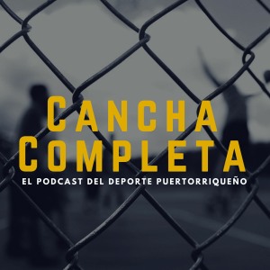 Cancha Completa – El podcast del deporte puertorriqueño