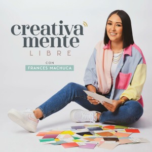 Creativamente Libre con Frances Machuca