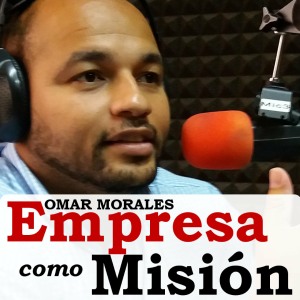 Empresa como Misión con Omar Morales