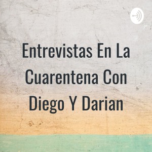 Entrevistas En La Cuarentena Con Diego Y Darian