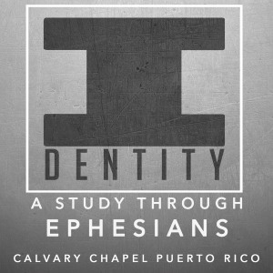 "IDENTITY" A verse by verse series through Ephesians "IDENTITY" A verse by verse series through Ephesians
