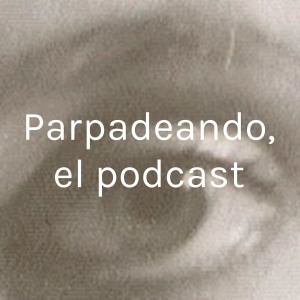 Parpadeando, el podcast