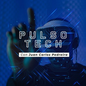 Pulso Tech | Tecnología e innovación con Juan Carlos Pedreira