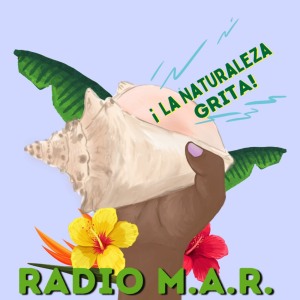 Radio MAR ¡La naturaleza grita!
