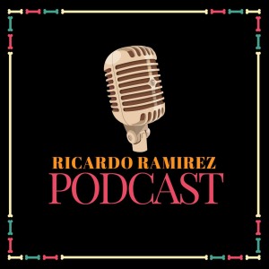 Ricardo Ramírez Podcast