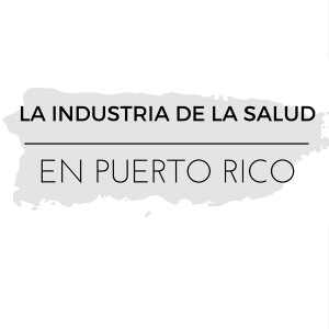 La Industria de la Salud en Puerto Rico