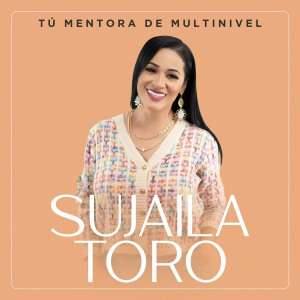 Sujaila Toro Tu Mentora de Multinivel