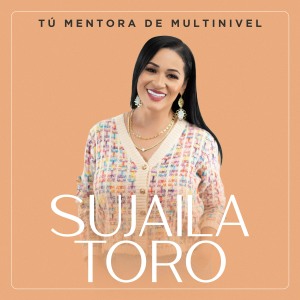 Sujaila Toro Tu Mentora de Multinivel””