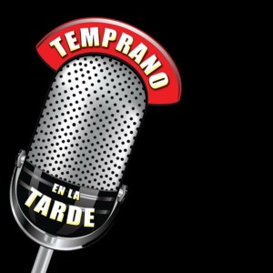 Temprano en la Tarde… EL PODCAST