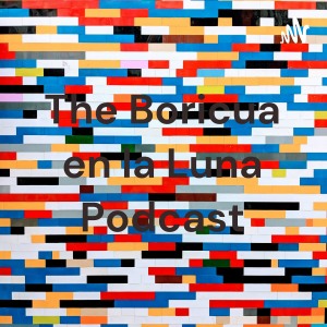 The Boricua en la Luna Podcast