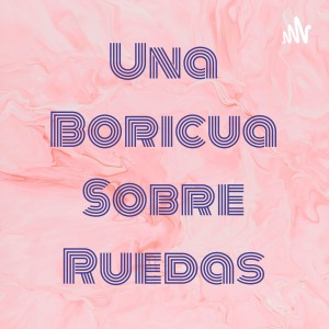 Una Boricua Sobre Ruedas